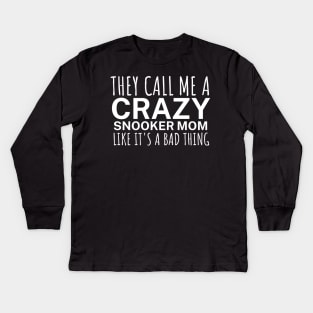 They call me a crazy snooker mom like its a bad thing Kids Long Sleeve T-Shirt